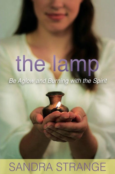 The Lamp: Be Aglow and Burning with the Spirit