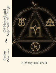 Title: Of Natural and Supernatural Things: Alchemy and Truth, Author: John Gahan F I E