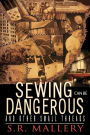 Sewing Can Be Dangerous and Other Small Threads