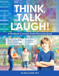 Title: Think, Talk, Laugh!: Increase Verbal Processing Speed and Language Organization Skills, Author: Melissa Mullin PH D