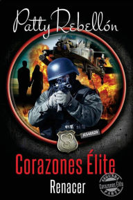 Title: Corazones Elite: Renacer, Author: Patty Rebellon