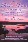 Higher Heart Spirituality: Practices to Cultivate Dynamic Divine Awareness & Higher Heart Wisdom