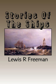 Title: Stories Of The Ships, Author: Lewis R Freeman