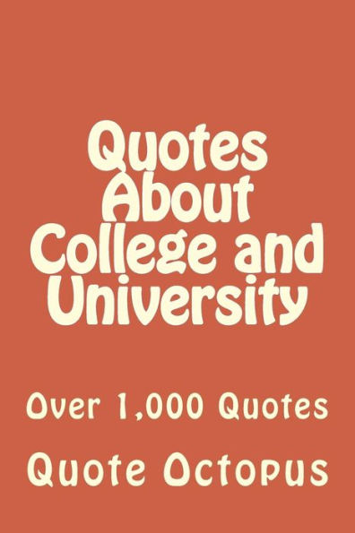 Quotes About College and University: Over 1,000 Quotes