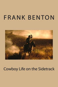 Title: Cowboy Life on the Sidetrack, Author: Frank Benton