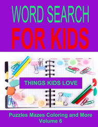 Title: Word Search For Kids Volume 6: Things Kids Love, Author: Kaye Dennan