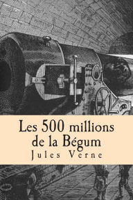 Title: Les 500 millions de la Begum, Author: Jules Verne