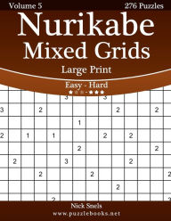 Title: Nurikabe Mixed Grids Large Print - Easy to Hard - Volume 5 - 276 Logic Puzzles, Author: Nick Snels
