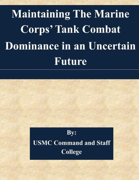 Maintaining The Marine Corps' Tank Combat Dominance in an Uncertain Future