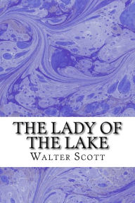 Title: The Lady Of The Lake: (Walter Scott Classics Collection), Author: Walter Scott