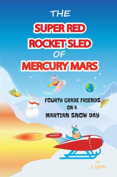 The Super Red Rocket Sled of Mercury Mars: 4th Grade Friends on a Martian Snow Day
