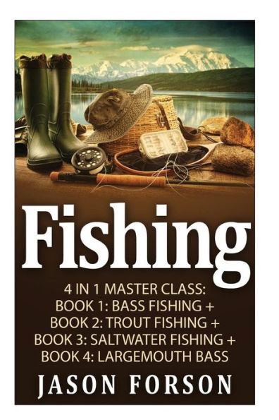 Fishing: Fishing: 4 In 1 Masterclass: Book 1: Bass Fishing + Book 2: Trout Fishing + Book 3: Saltwater Fishing + Book 4: Largemouth Bass