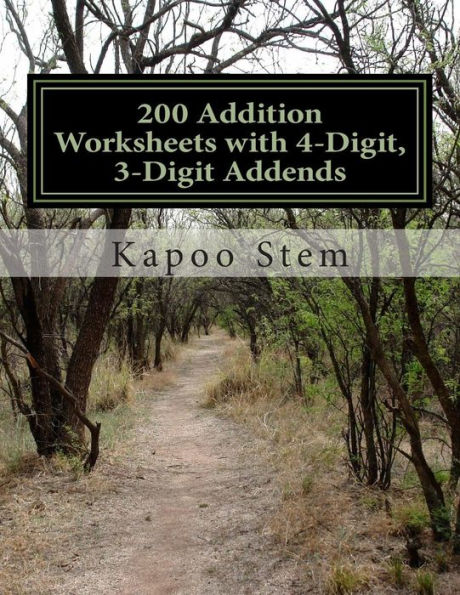 200 Addition Worksheets with 4-Digit, 3-Digit Addends: Math Practice Workbook