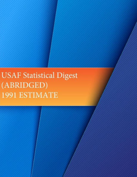 USAF Statistical Digest (ABRIDGED) 1991 ESTIMATE