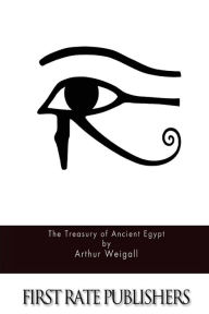 Title: The Treasury of Ancient Egypt, Author: Arthur Weigall