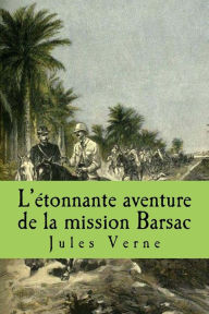 Title: L'etonnante aventure de la mission Barsac, Author: Jules Verne