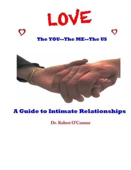 LOVE--The You, The Me, The US: A Guide to Intimate Relationships