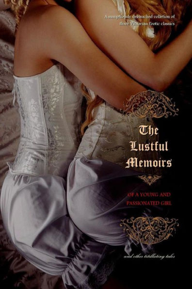 The Lustful Memoirs of a Young and Passionated Girl: and other titillating tales