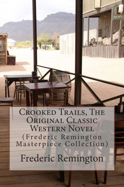 Crooked Trails, The Original Classic Western Novel: (Frederic Remington Masterpiece Collection)