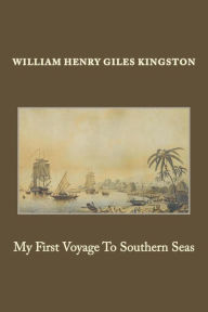 Title: My First Voyage To Southern Seas, Author: William Henry Giles Kingston