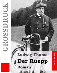 Title: Der Ruepp (Großdruck): Roman, Author: Ludwig Thoma