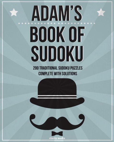 Adam's Book Of Sudoku: 200 traditional sudoku puzzles in easy, medium & hard