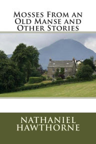 Title: Mosses From an Old Manse and Other Stories, Author: Nathaniel Hawthorne