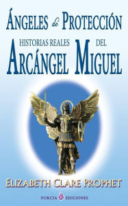 Title: Angeles de proteccion: Historias reales del Arcangel Miguel, Author: Elizabeth Clare Prophet