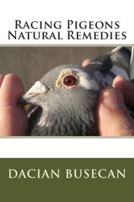 Title: Racing Pigeons Natural Remedies, Author: Dacian Busecan