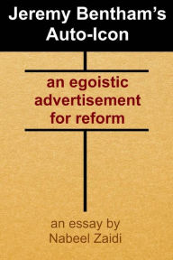 Title: Jeremy Bentham's Auto-Icon: an egoistic advertisement for reform, Author: Nabeel Zaidi