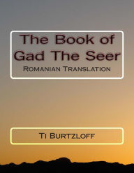 Title: The Book of Gad the Seer: Romanian Translation, Author: Ti Burtzloff