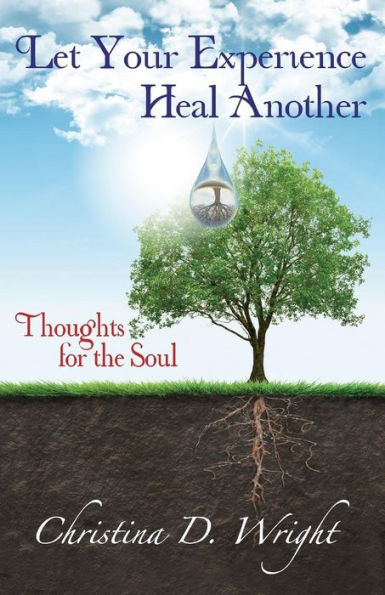 Let Your Experience Heal Another: Thoughts for the Soul