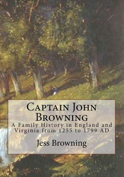 Captain John Browning: A Family History in England and Virginia from 1255 to 1799 AD