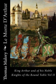 Title: Le Morte D'Arthur: King Arthur and of his Noble Knights of the Round Table Vol II, Author: Thomas Malory
