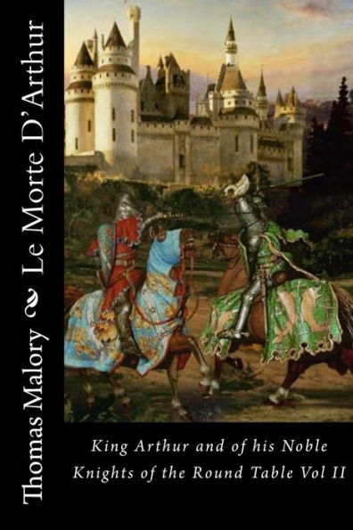 Le Morte D'Arthur: King Arthur and of his Noble Knights of the Round Table Vol II