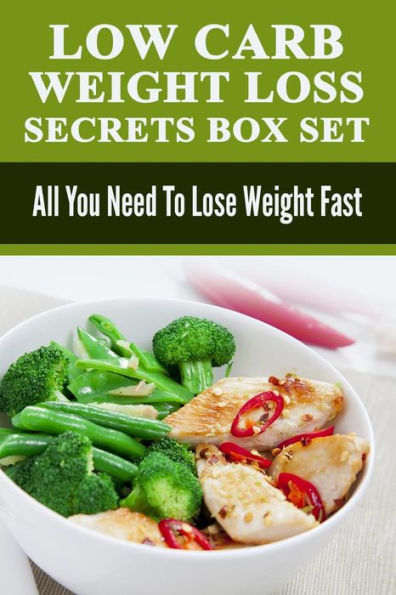 Low Carb: Low Carb Weight Loss Secrets Box Set: All You Need To Lose Weight Fast