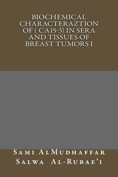 Biochemical characteraztion of ( CA15-3) in Sera and Tissues of Breast Tumors I: Tumor Markers Studies