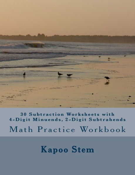 30 Subtraction Worksheets with 4-Digit Minuends, 2-Digit Subtrahends: Math Practice Workbook