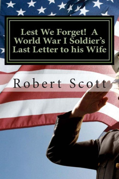 Lest We Forget! A World War I Soldier's Last Letter to his Wife: A World War I Soldier's Last Letter to his Wife