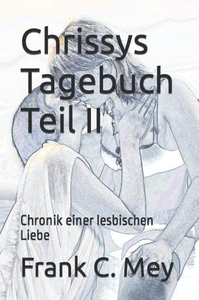 Chrissys Tagebuch Teil II: Chronik einer lesbischen Liebe