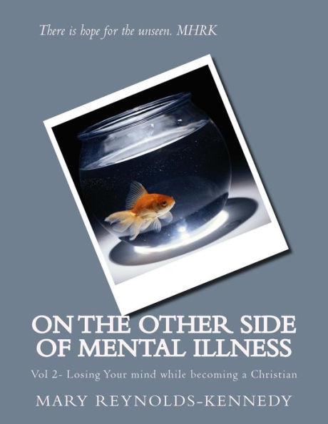 On the other side of Mental Illness: Vol 2- Losing Your mind while becoming a Christian