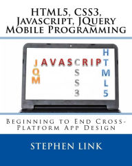 Title: Html5, Css3, Javascript, Jquery Mobile Programming: Beginning to End Cross-Platform App Design, Author: Stephen Link