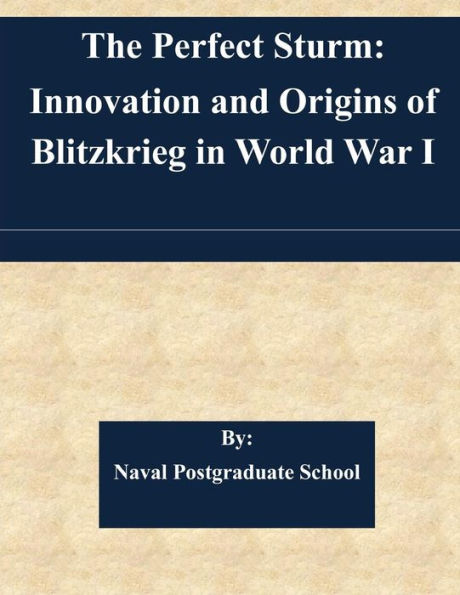 The Perfect Sturm: Innovation and Origins of Blitzkrieg in World War I