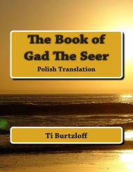 Title: The Book of Gad the Seer: Polish Translation, Author: Ti Burtzloff