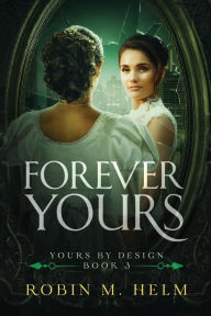 Title: Forever Yours: Yours by Design, Book 3, Author: Robin M Helm