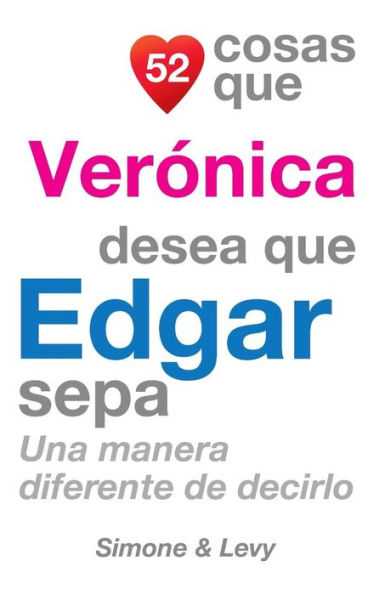 52 Cosas Que Verónica Desea Que Edgar Sepa: Una Manera Diferente de Decirlo