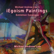 Title: iEgoism Paintings: Michael Andrew Law Exhibition Catalogue, Author: Michael Andrew Law