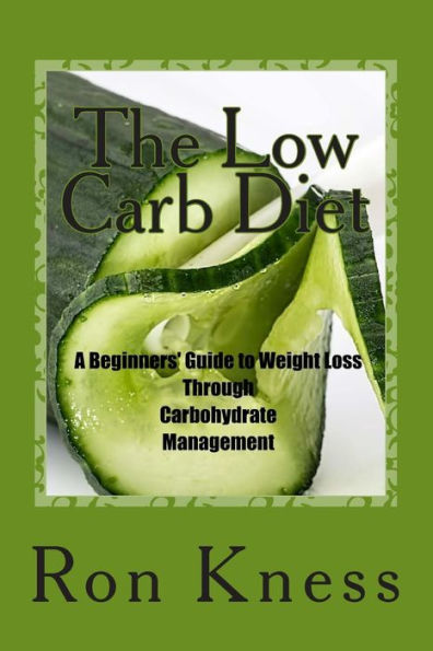The Low Carb Diet: A Beginners' Guide to Weight Loss Through Carbohydrate Management