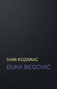 Title: Đuka BegoviĆ: roman, Author: Ivan Kozarac