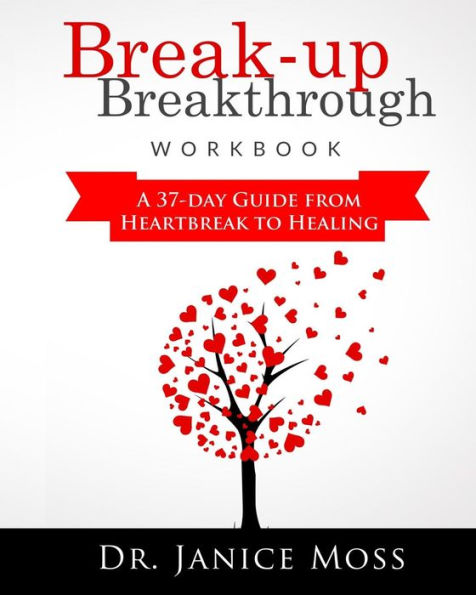 Break-up Breakthrough Workbook: A 37-Day Guide From Heartbreak to Healing